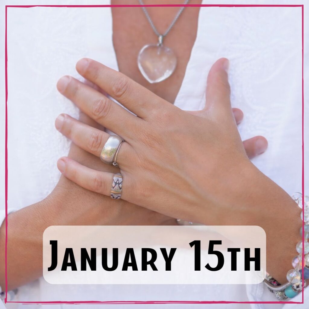 January 15th - a person with their hands placed over their heart