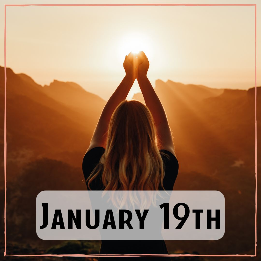 January 19th - a person reaching their hands up with the sunlight coming through