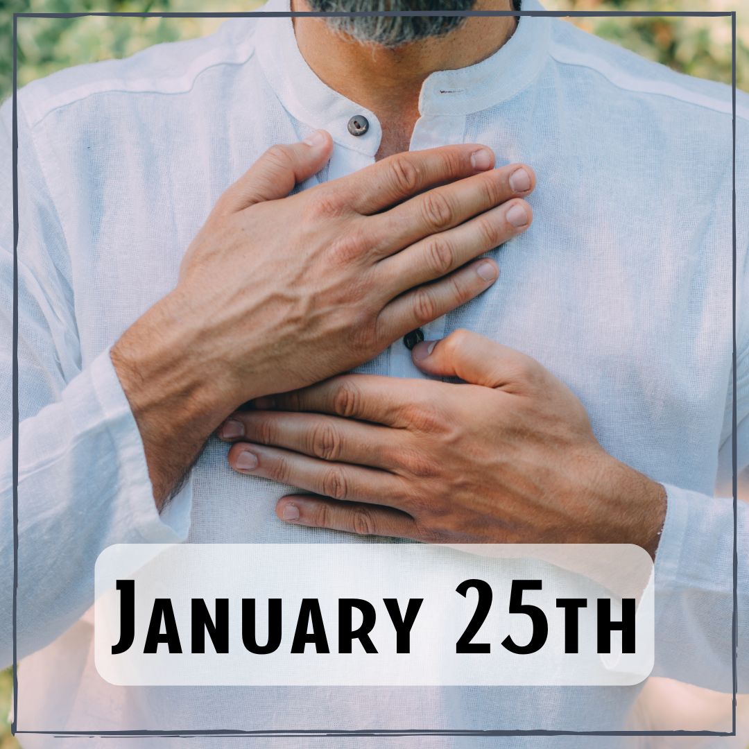 January 25th - a person with their hands on their chest over their heart