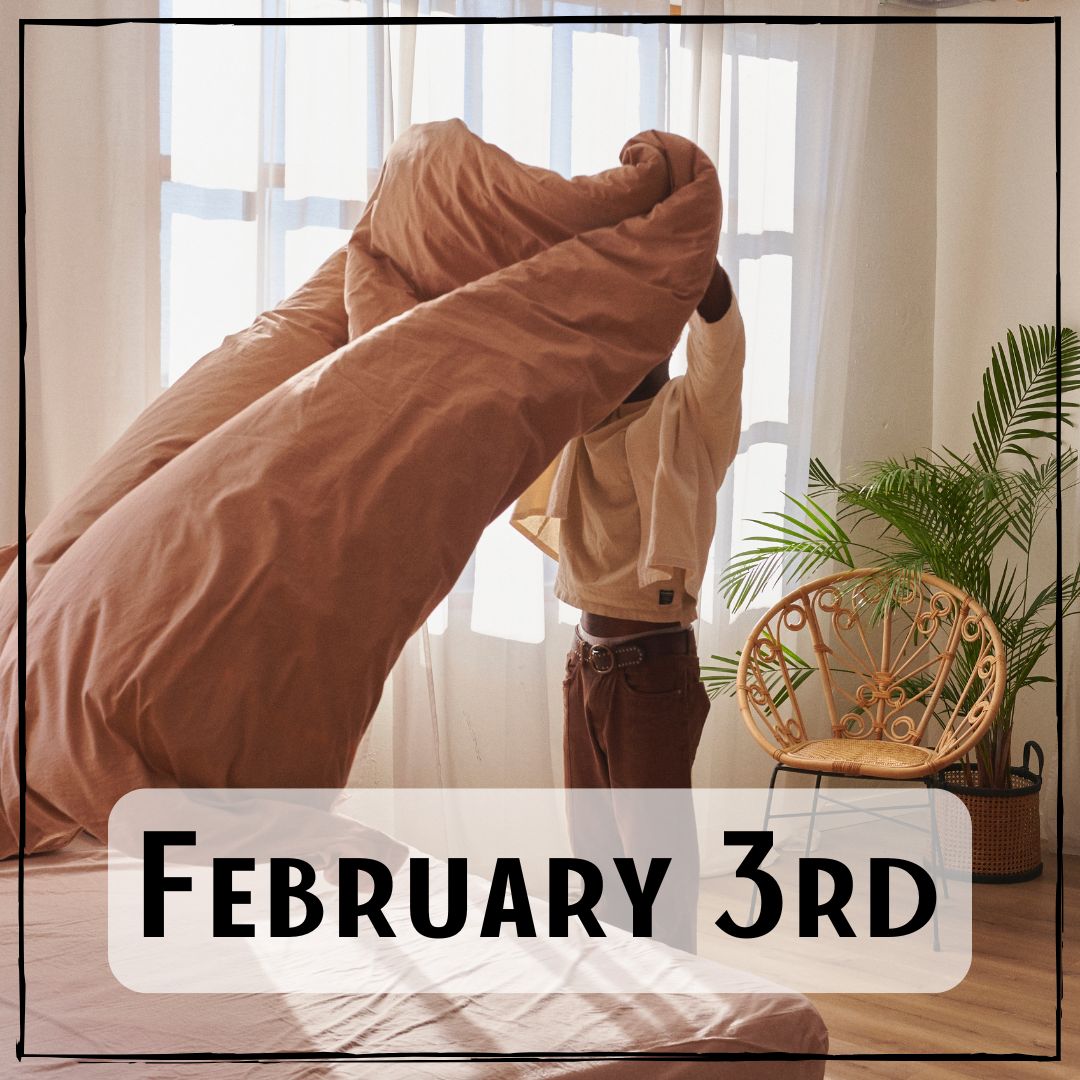 February 3rd - someone making their bed