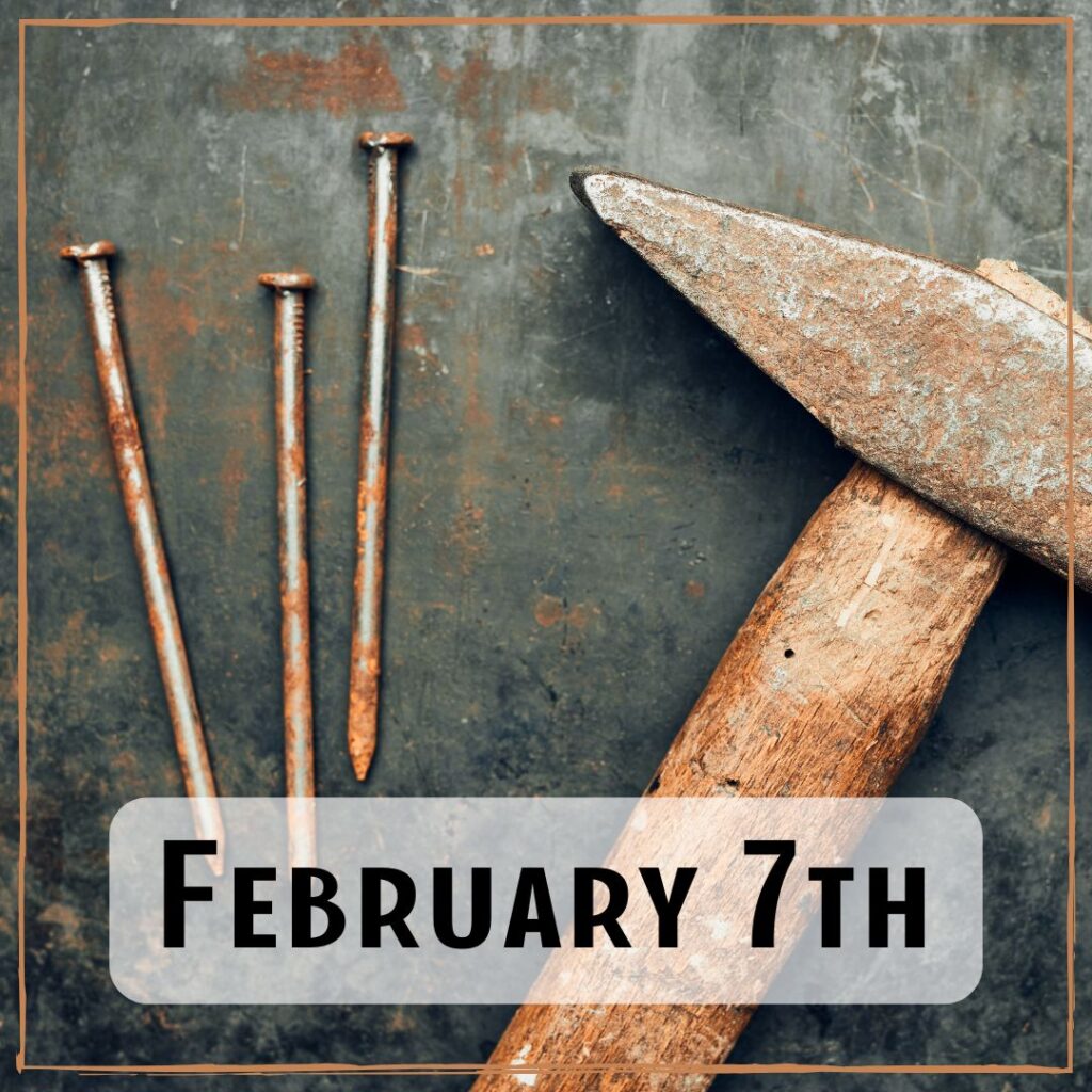 February 7th - hammer and nails