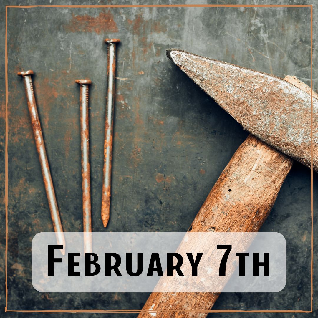February 7th - hammer and nails