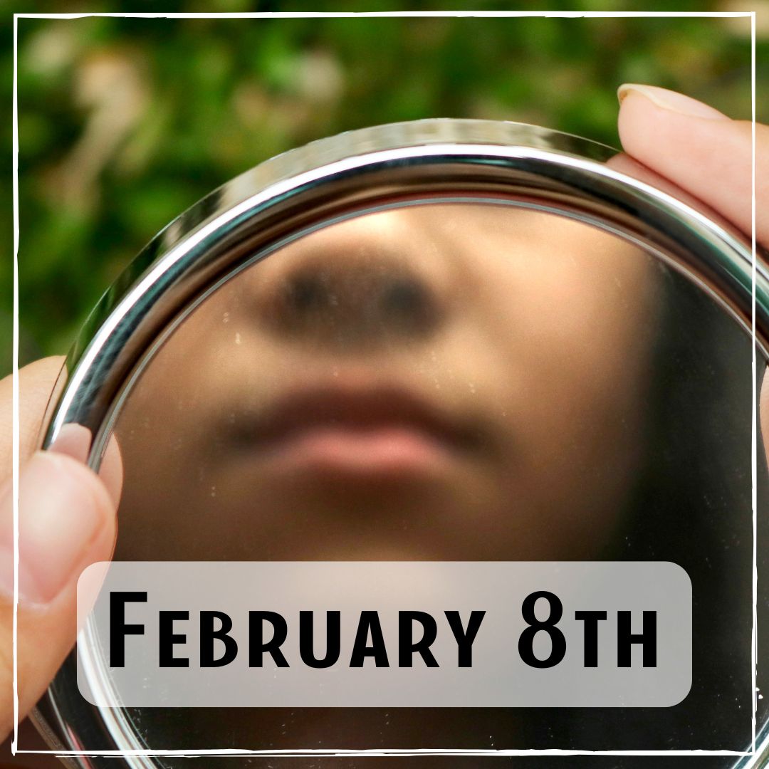 February 8th - a person holding a mirror