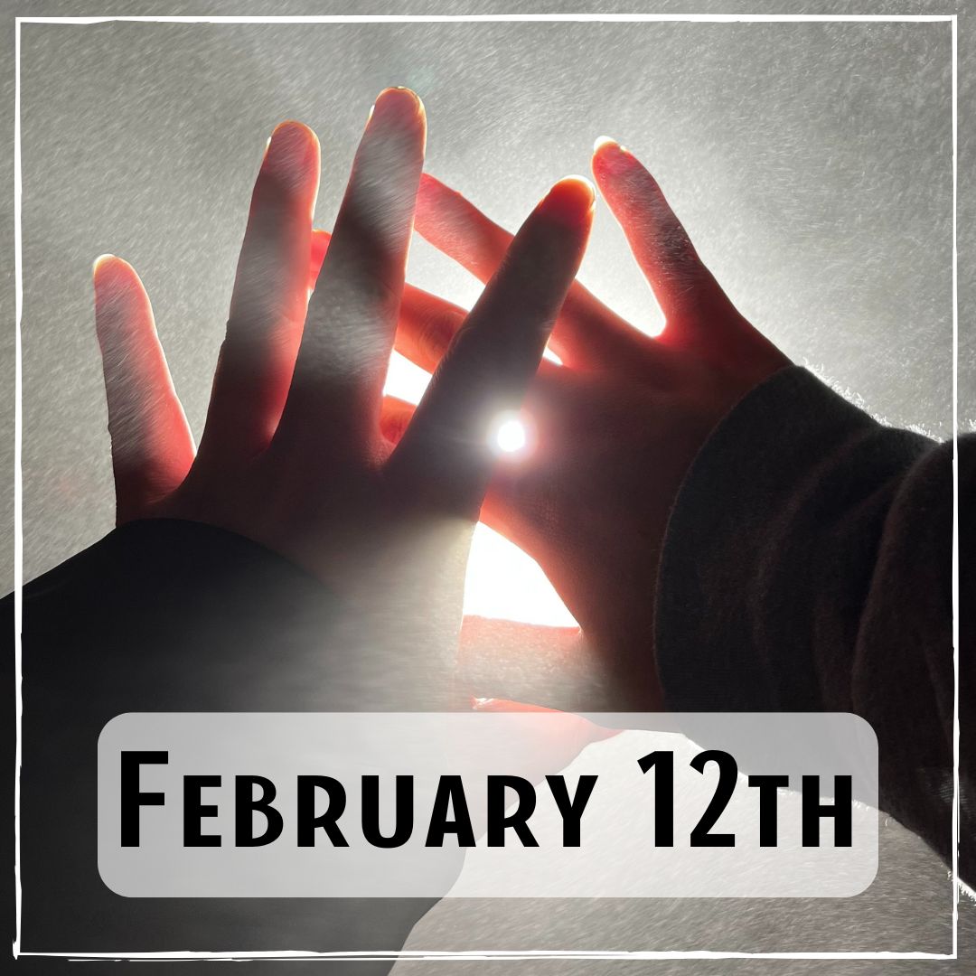 February 12th - hands with light streaming through