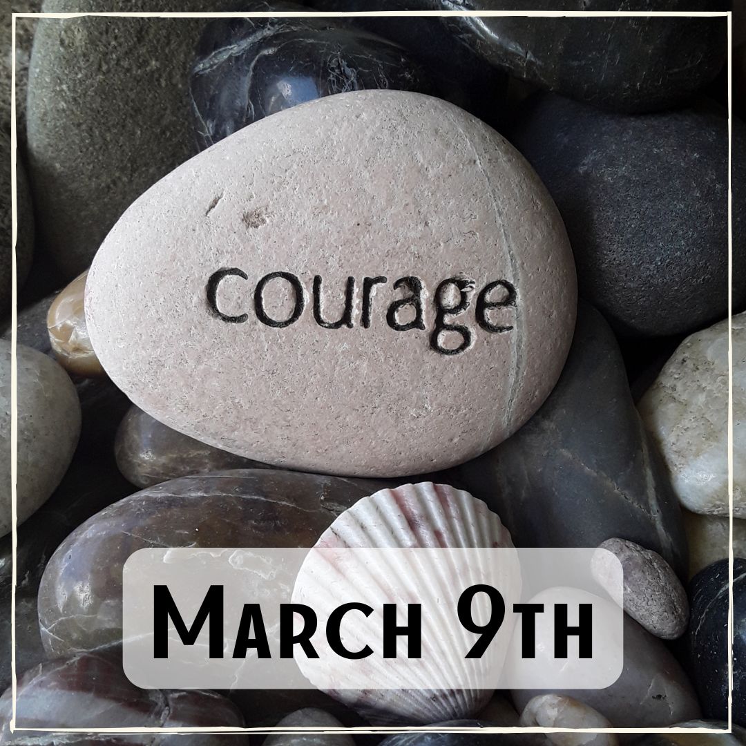 March 9th - a rock engraved with the word "Courage"