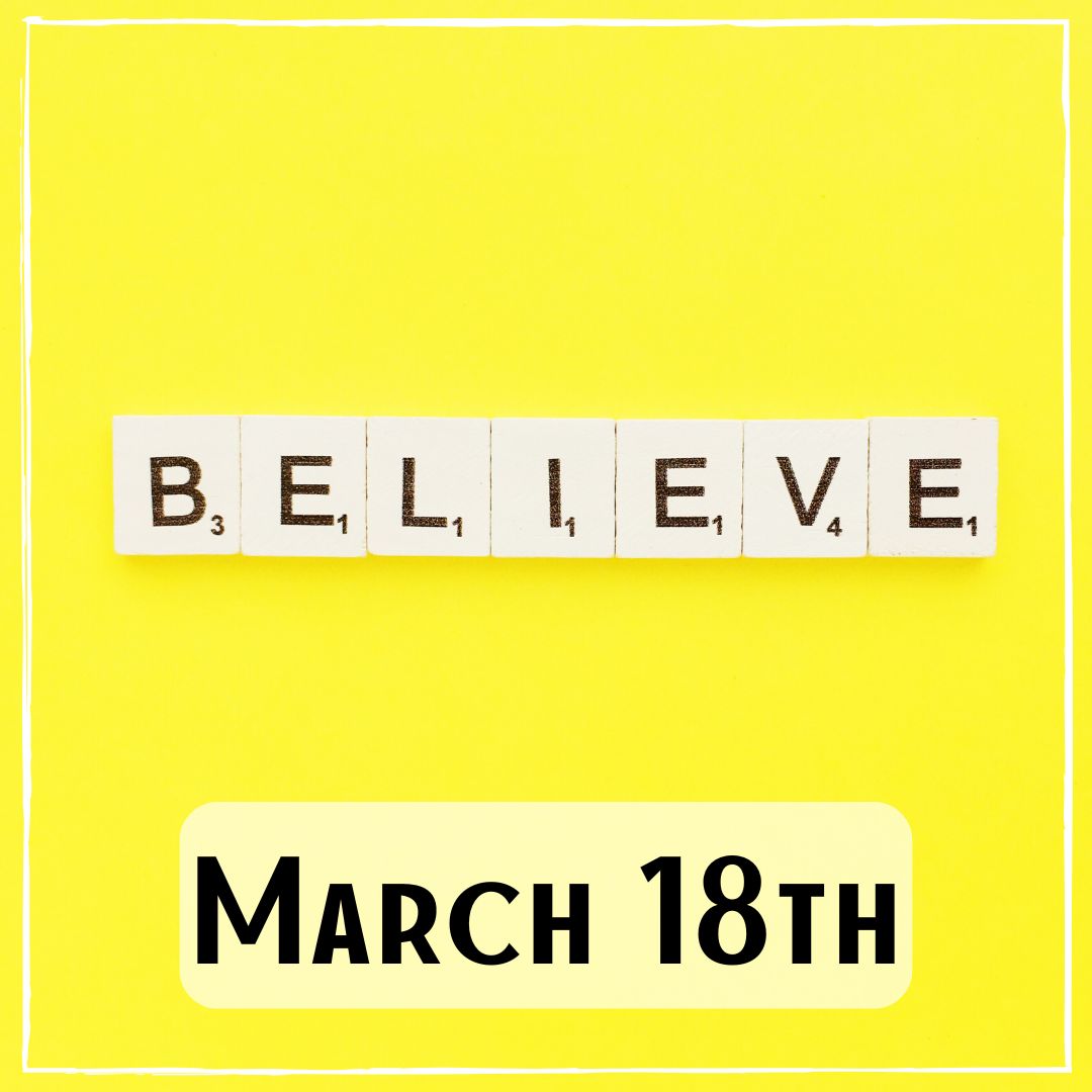 March 18th - scrabble letters that spell "Believe"