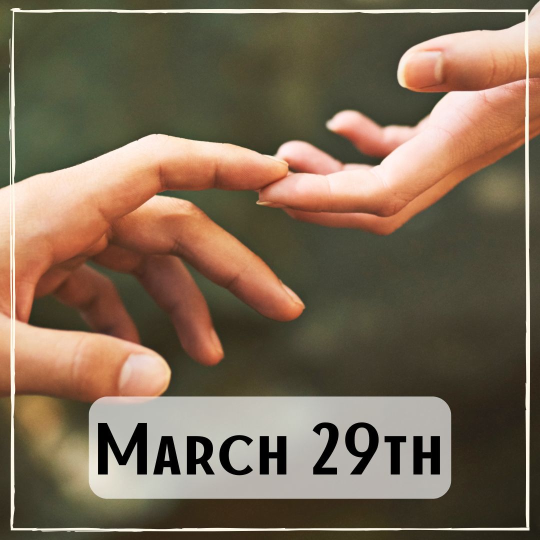 March 29th - two hands reaching for each other with only the tip of the index fingers touching