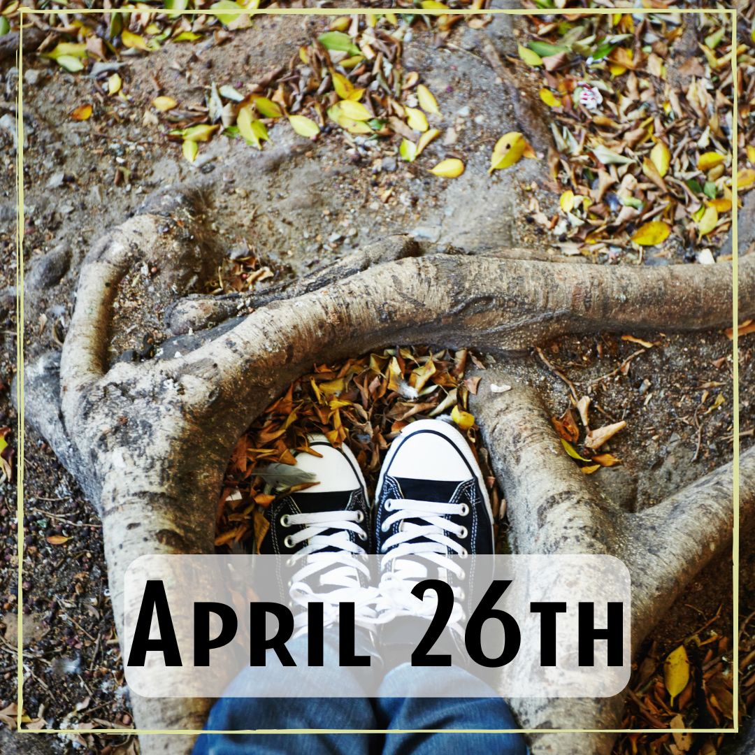 April 26th - a person feet standing at the base of a tree