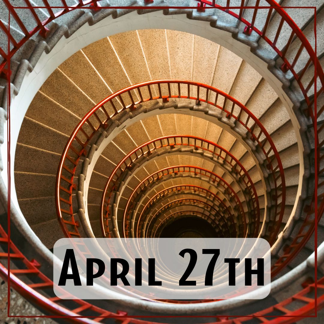 April 27th - looking down at a spiral staircase
