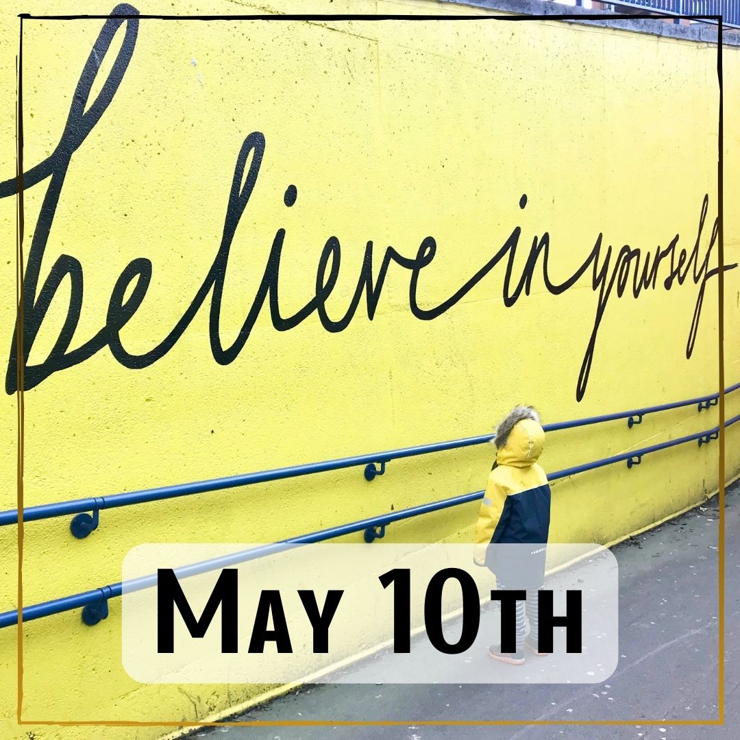 May 10th - a person looking at a yellow wall mural that says "believe in yourself"