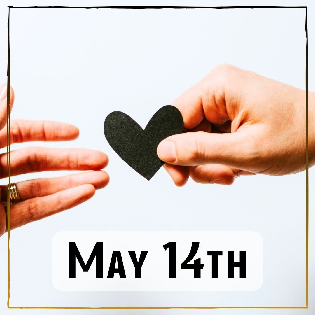 May 14th - a hand placing a heart into another hand