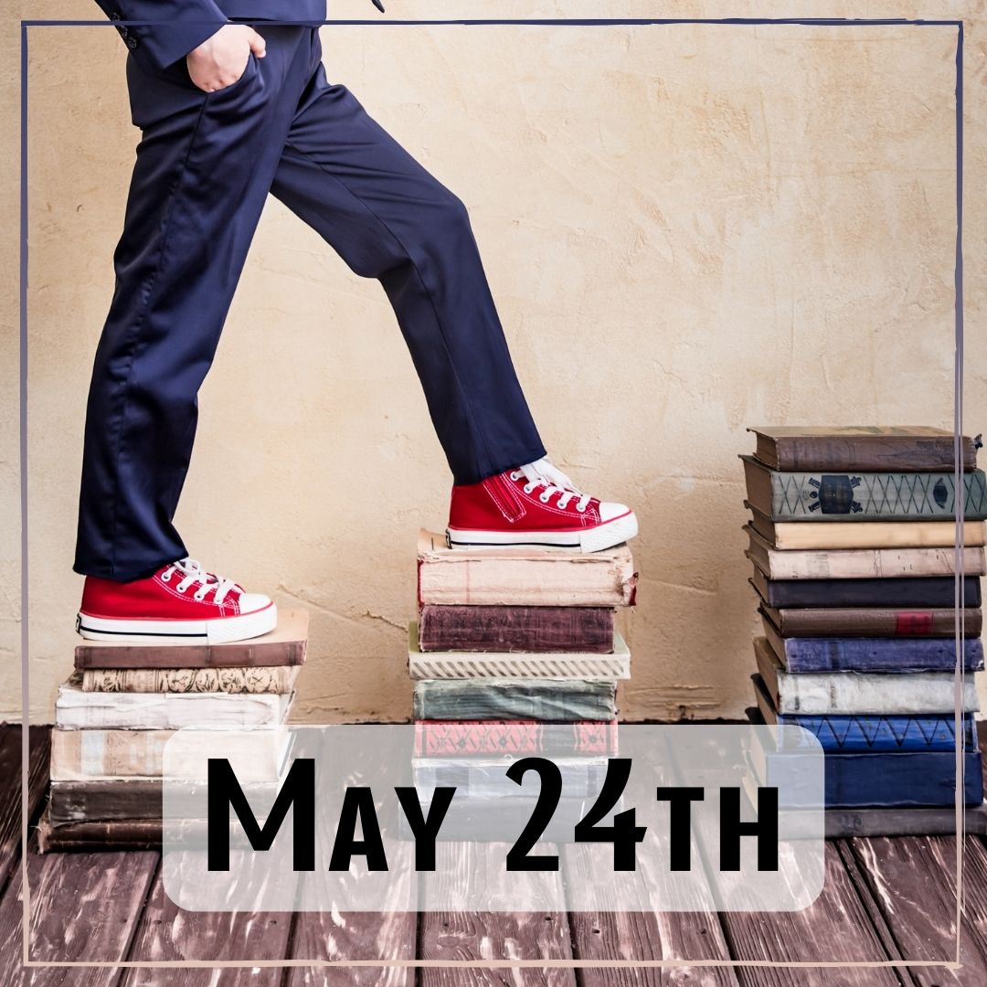 May 24th - a person stepping on a pile of books that resemble stairs