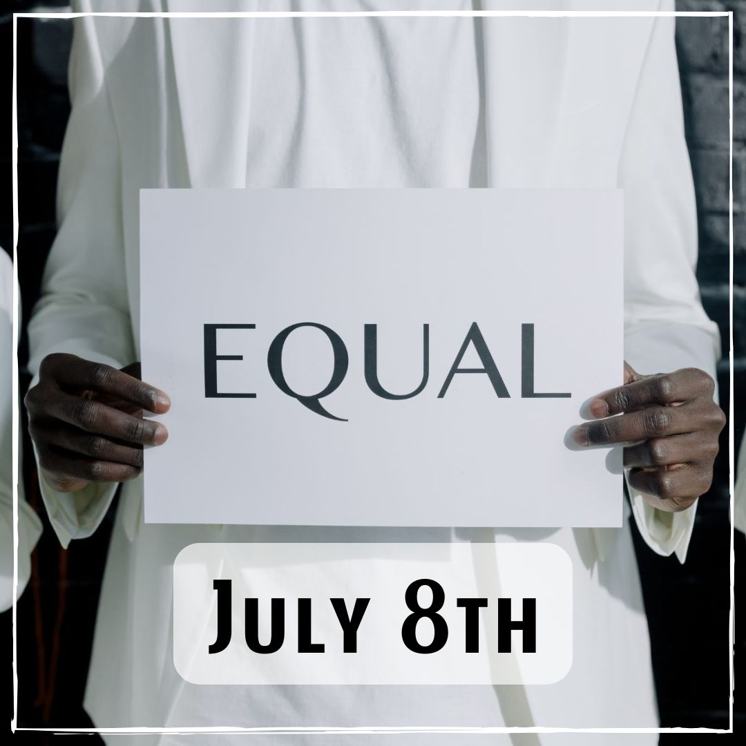 July 8th - a person holding a sign that says "Equal"
