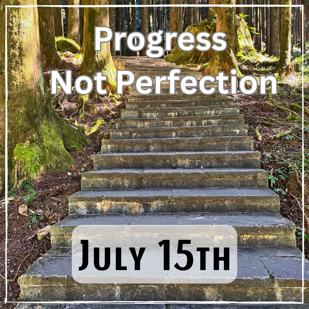 July 15th - a set of stairs in the forest with the words "Progress Not Perfection"