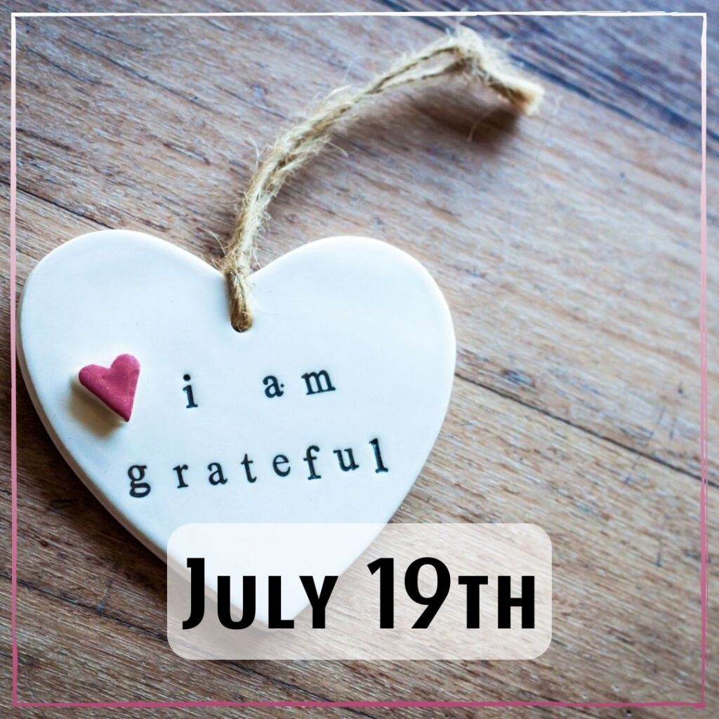 July 19th - a white pottery heart with the words "i am grateful"