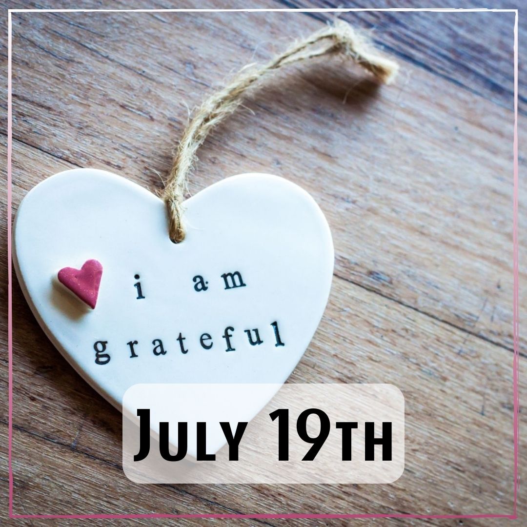 July 19th - a white pottery heart with the words "i am grateful"