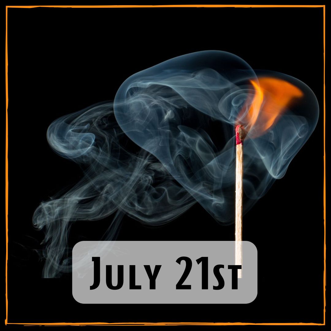 July 21st - a lit match