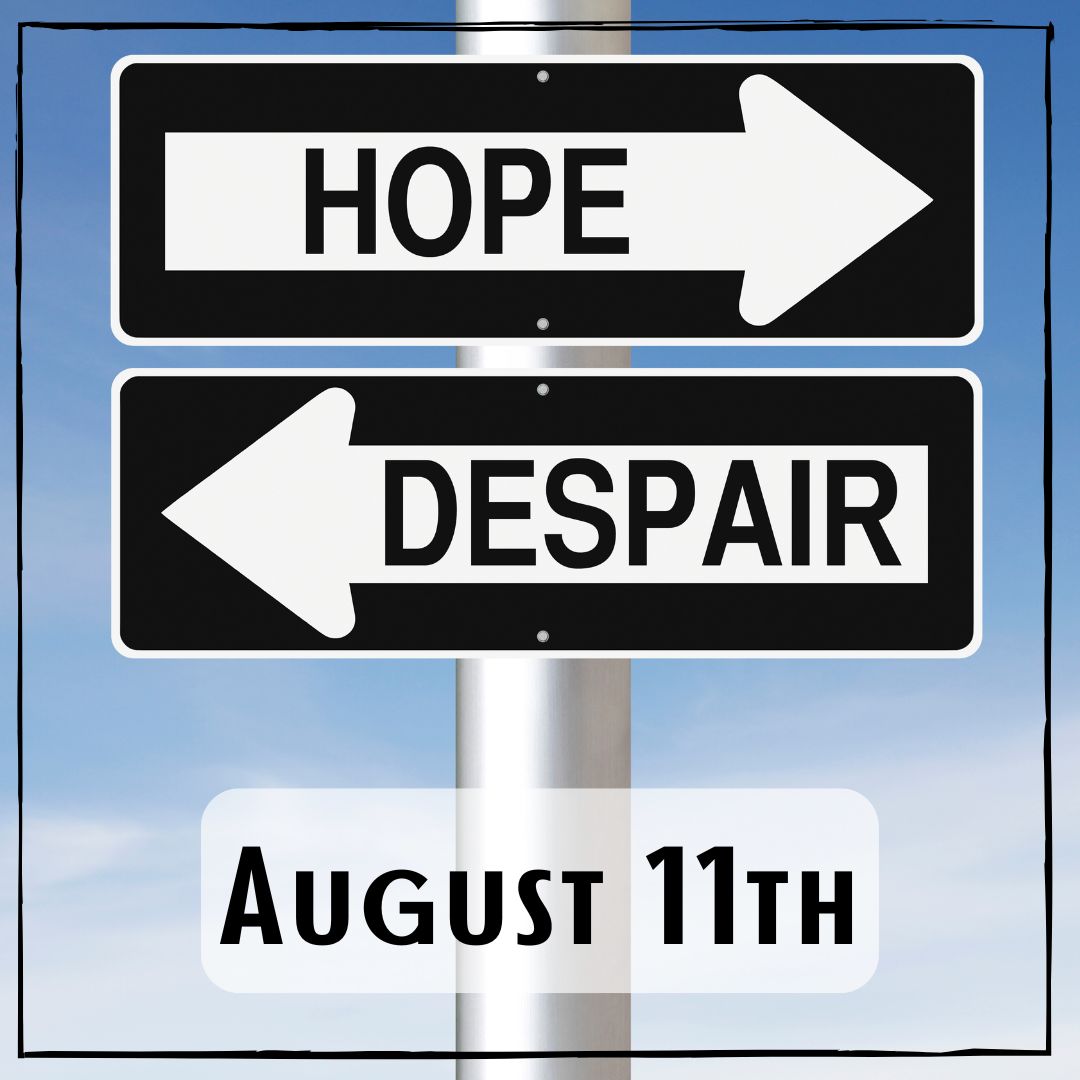 August 11th - two signs one pointing to the right saying "Hope" and one pointing to the left saying "Despair"
