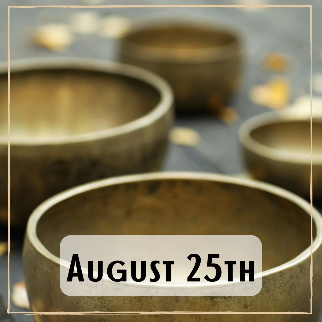 August 25th - metal Tibetan singing bowls