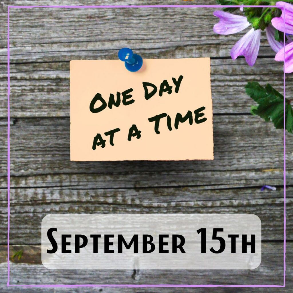 September 15th - a board with a post-it note saying "One Day At A Time"