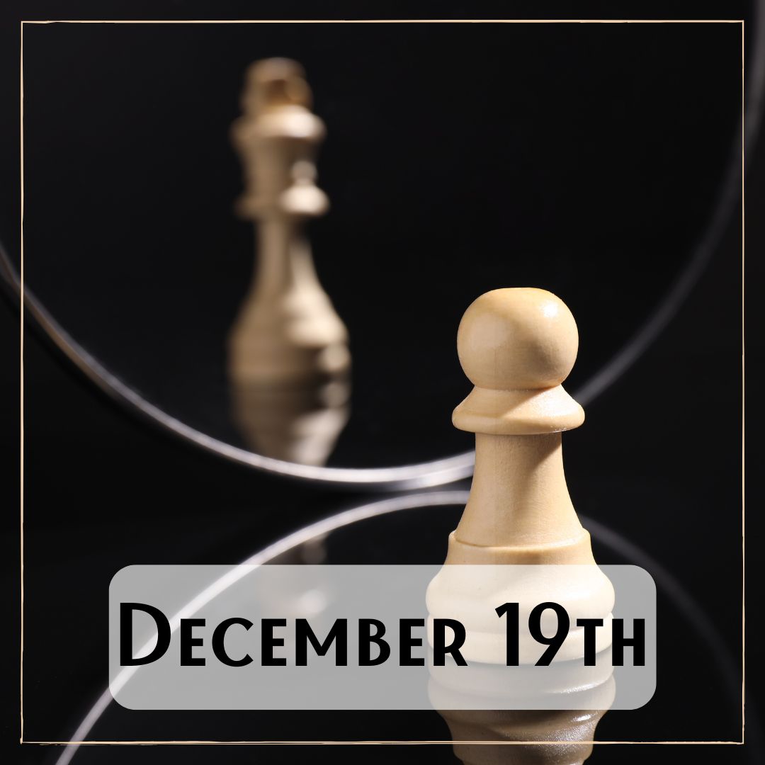 December 19th - two chess pieces, a white pawn reflecting in a mirror with a castle chess piece
