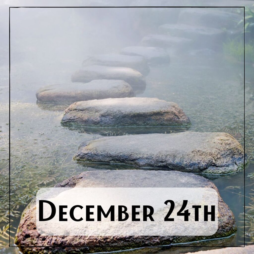 December 24th - a path of stepping stones over water