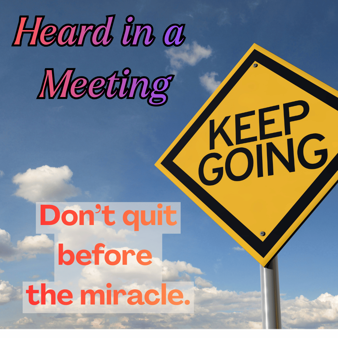 A traffic sign that says "keep going" and "Don't quit before the miracle"